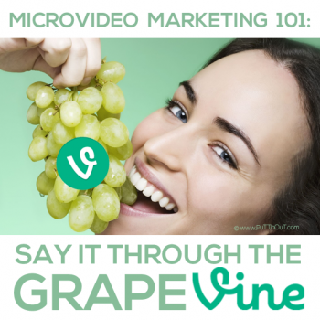 Microvideo Marketing 101: Say It Through the GrapeVINE