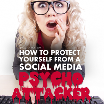 How to Protect Yourself from a Social Media Psycho Attacker