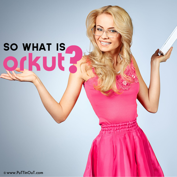 so what is orkut?