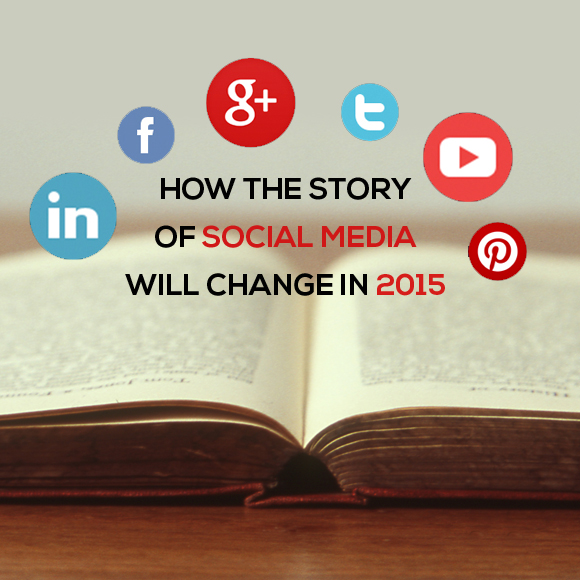 How the Story of Social Media Will Change in 2015