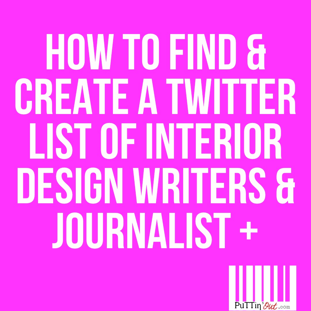 How to find and create a twitter list of interior designer writers & journalists